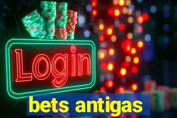 bets antigas